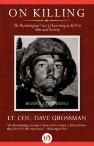 On Killing: The Psychological Cost of Learning to Kill in War and Society