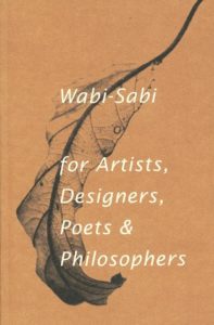 Wabi-Sabi: For Artists, Designers, Poets & Philosophers